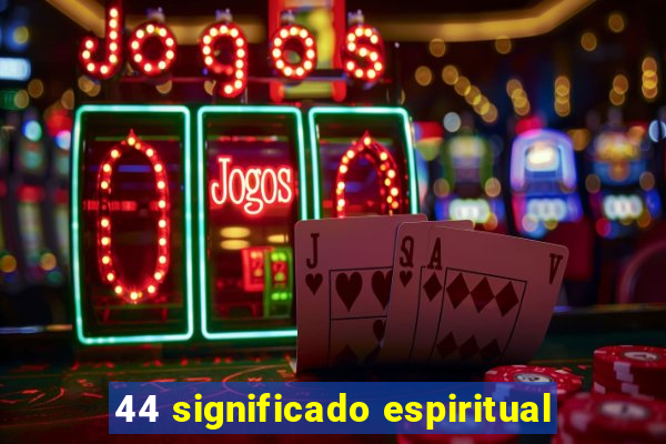 44 significado espiritual